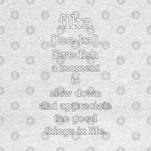 Definition of fika: Fee-Ka Swedish Word, A Moment To Slow Down & Appreciate The Good Things In Life. Beautiful Message, Apparel, Home Decor & Gifts by tamdevo1